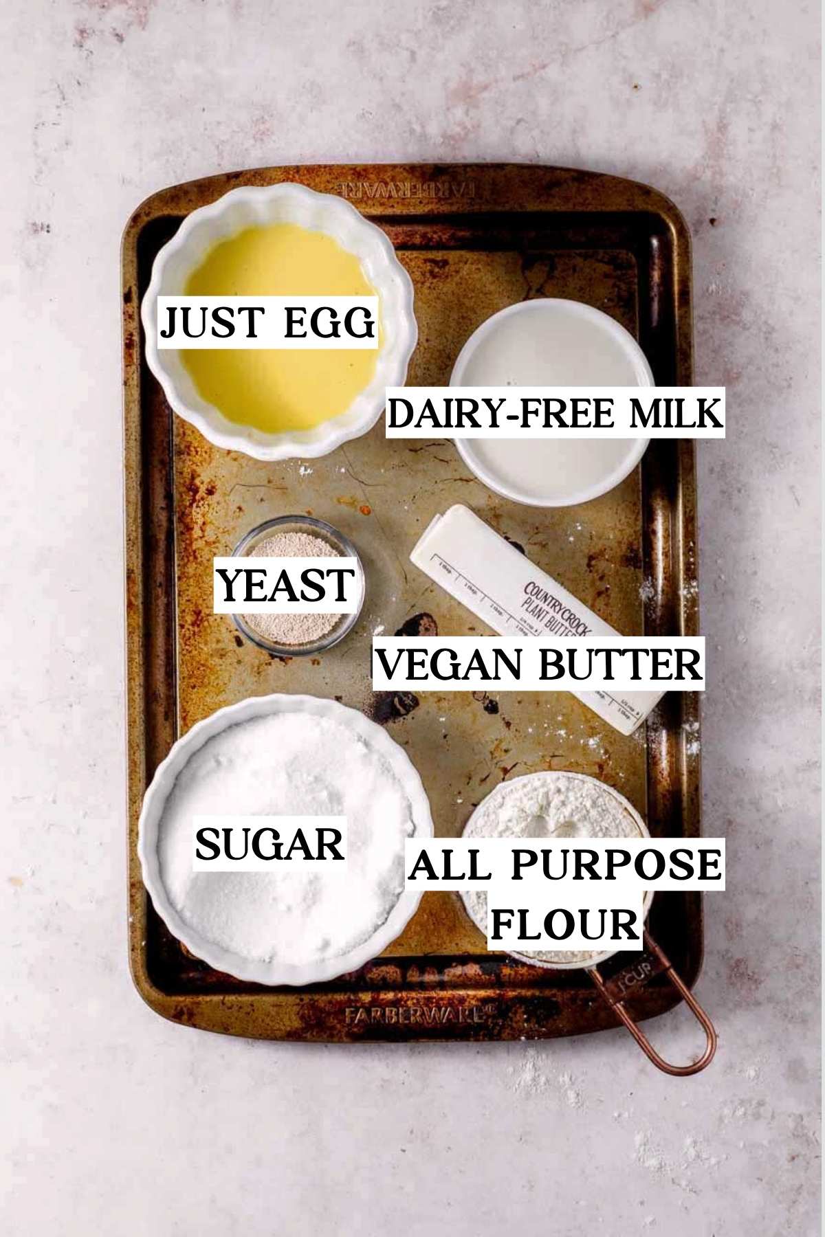 ingredients like flour, JUST egg, sugar and vegan butter.