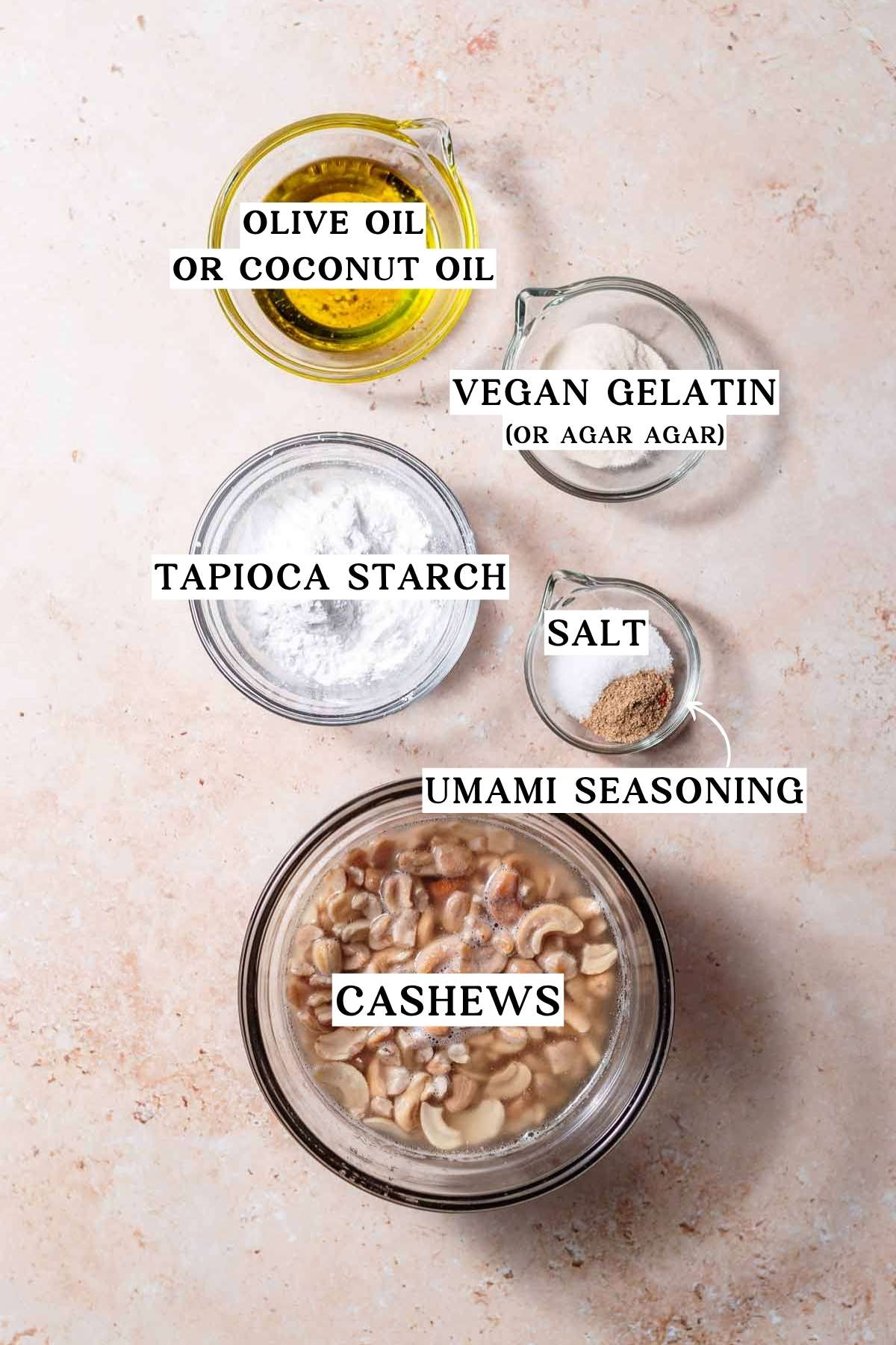Ingredients including soaked cashews, tapioca starch, oil, vegan gelatin or agar, salt, and umami seasoning.